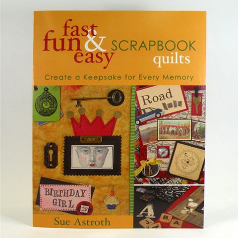 Fast, Fun & Easy Scrapbook Quilts by Sue Astroth