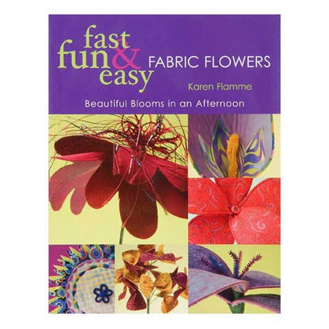 Fast, Fun & Easy Fabric Flowers by Karen Flamme
