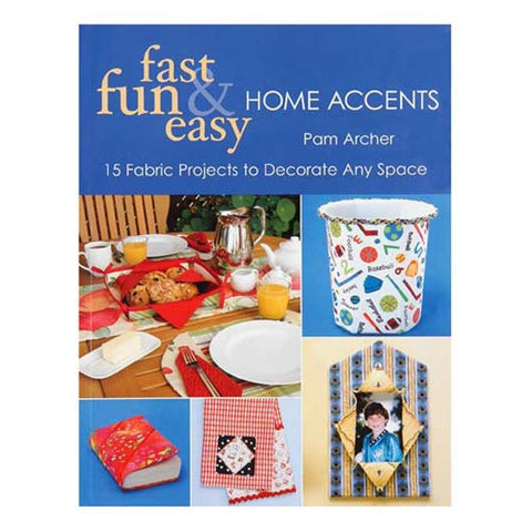 Fast, Fun & Easy Home Accents by Pam Archer