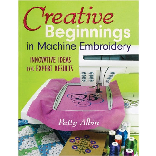 Creative Beginnings in Machine Embroidery by P Albin